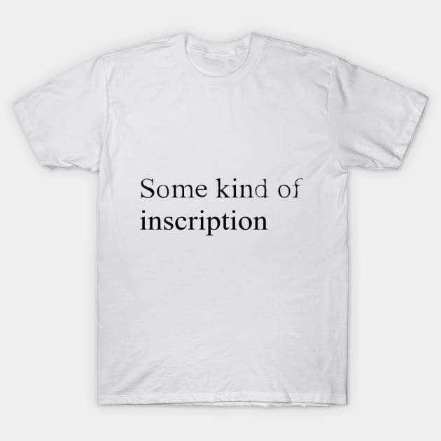 Some kind of inscription T-Shirt by MisUnderSt00D